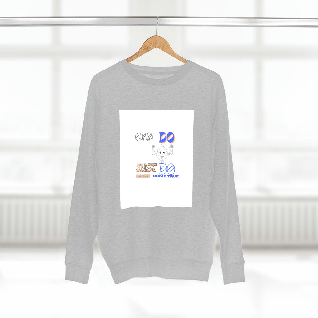 (Can Do, Just Do, Dream Comes True) Unisex Premium Crewneck Sweatshirt