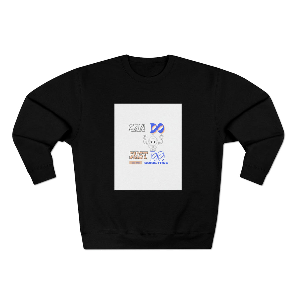 (Can Do, Just Do, Dream Comes True) Unisex Premium Crewneck Sweatshirt