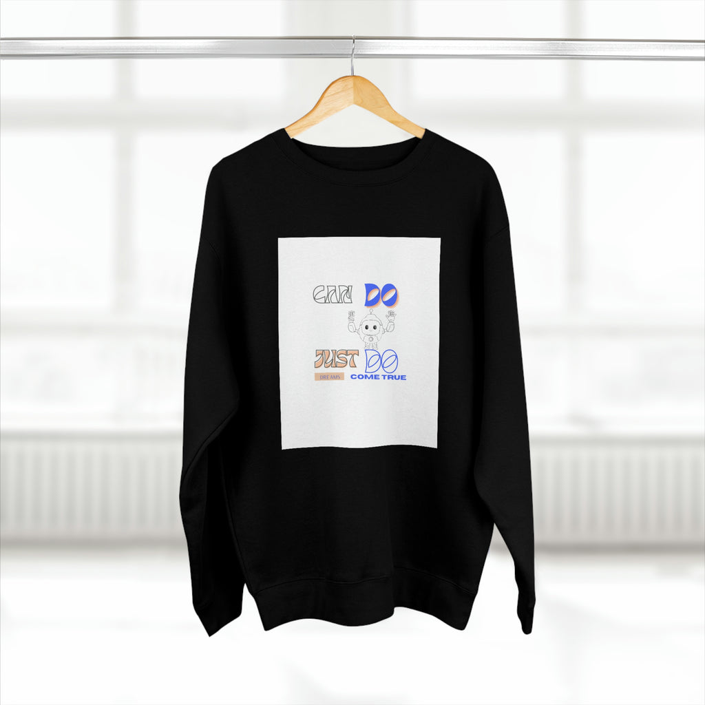 (Can Do, Just Do, Dream Comes True) Unisex Premium Crewneck Sweatshirt