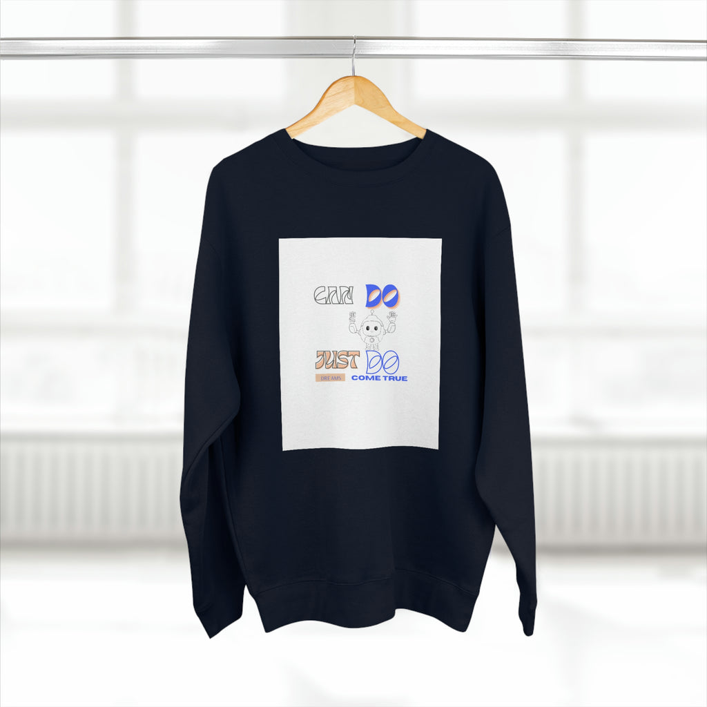 (Can Do, Just Do, Dream Comes True) Unisex Premium Crewneck Sweatshirt